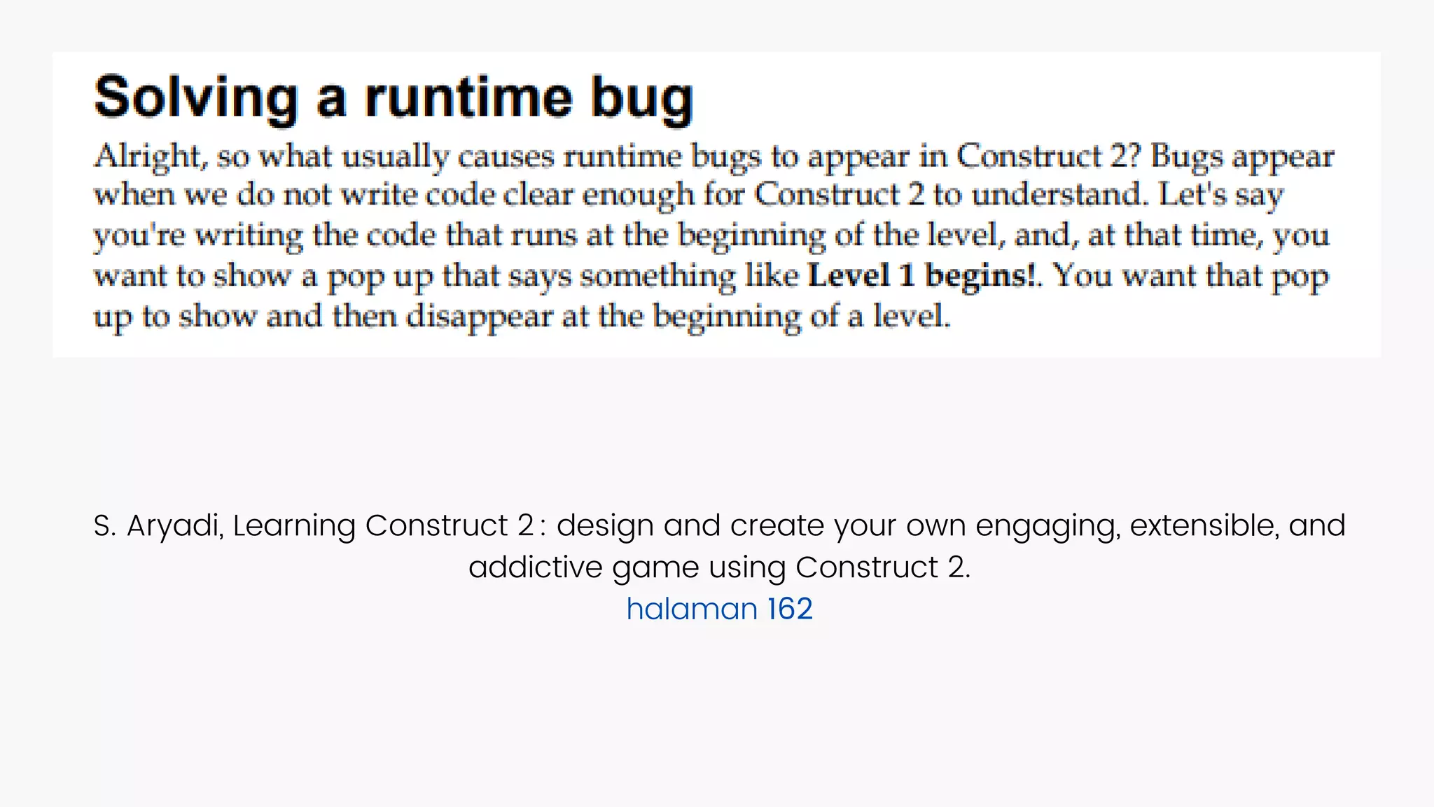 S. Aryadi, Learning Construct 2 : design and create your own engaging, extensible, and
addictive game using Construct 2.
halaman 162