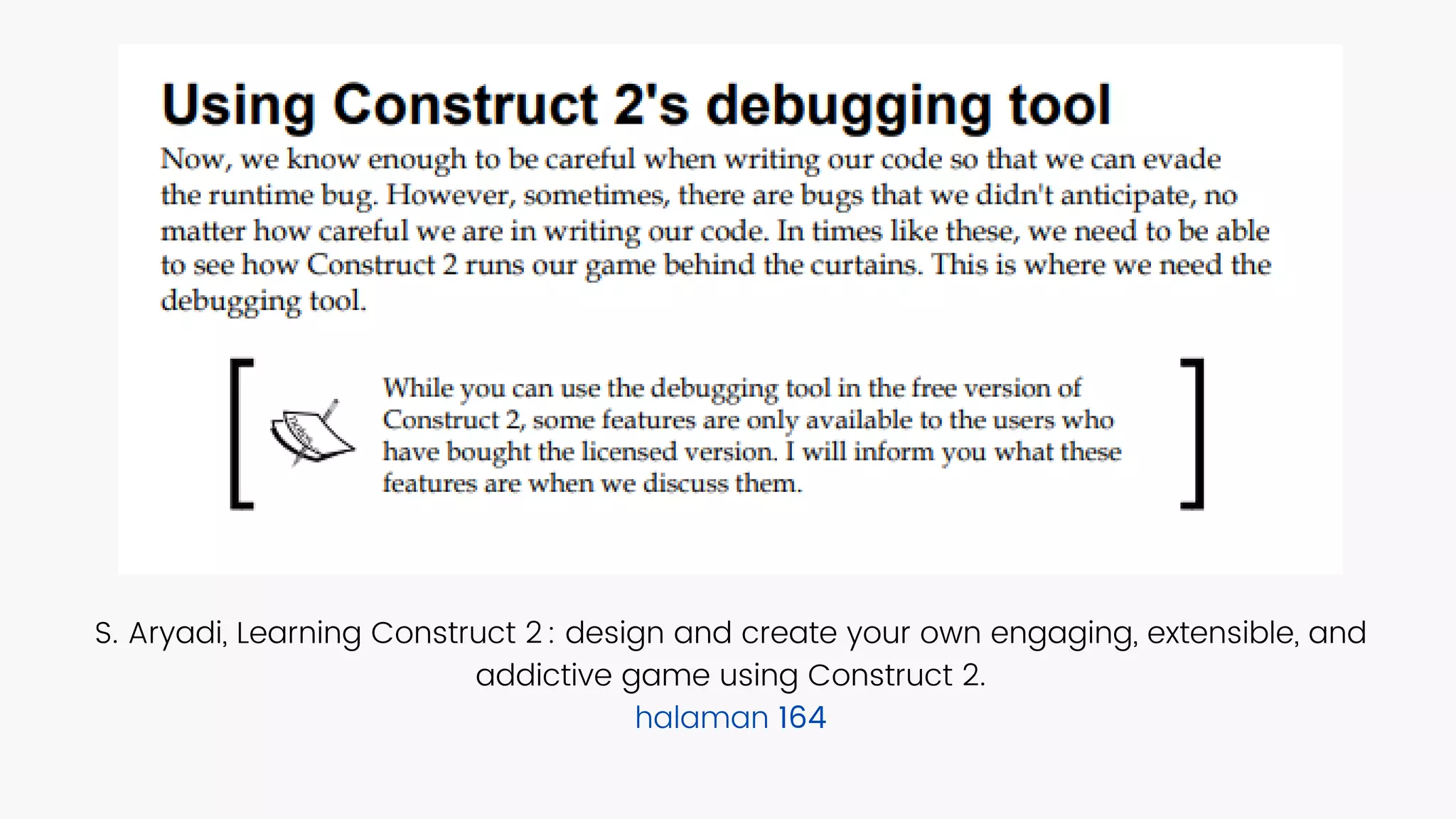 S. Aryadi, Learning Construct 2 : design and create your own engaging, extensible, and
addictive game using Construct 2.
halaman 164