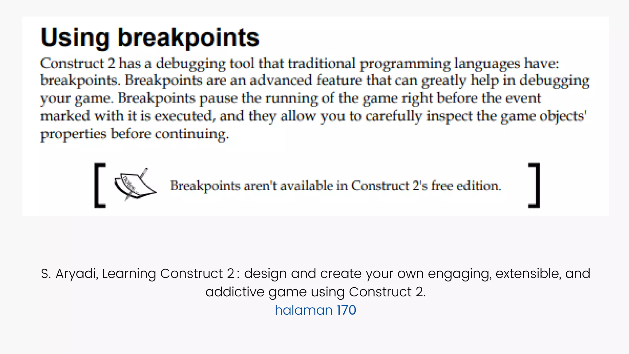 S. Aryadi, Learning Construct 2 : design and create your own engaging, extensible, and
addictive game using Construct 2.
halaman 170