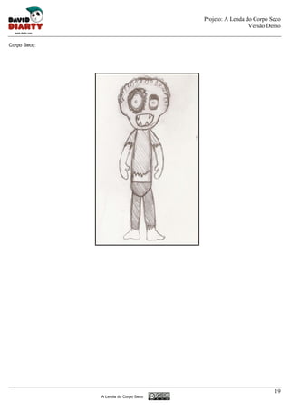 Projeto: A Lenda do Corpo Seco
                                                        Versão Demo


Corpo Seco:




                                                                 19
              A Lenda do Corpo Seco
 