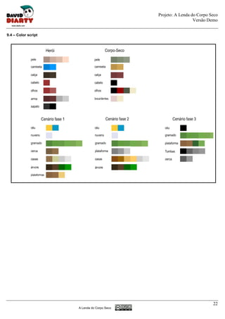 Projeto: A Lenda do Corpo Seco
                                                               Versão Demo


9.4 – Color script




                                                                        22
                     A Lenda do Corpo Seco
 