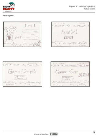 Projeto: A Lenda do Corpo Seco
                                                           Versão Demo


Telas in-game:




                                                                    24
                 A Lenda do Corpo Seco
 