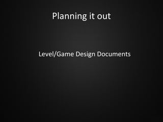 Planning it out

Level/Game Design Documents

 