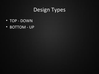 Design Types
• TOP - DOWN
• BOTTOM - UP

 