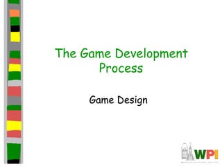 The Game Development
Process
Game Design
 