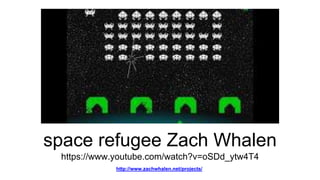 space refugee Zach Whalen
https://www.youtube.com/watch?v=oSDd_ytw4T4
http://www.zachwhalen.net/projects/
 