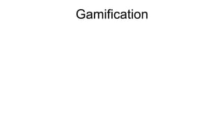 Gamification
 