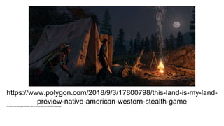 https://www.polygon.com/2018/9/3/17800798/this-land-is-my-land-
preview-native-american-western-stealth-gameThis Land is My Land takes a different view of the Wild West than Red Dead Redemption
This Land is My Land takes a different view of the Wild West than Red Dead Redemption
 