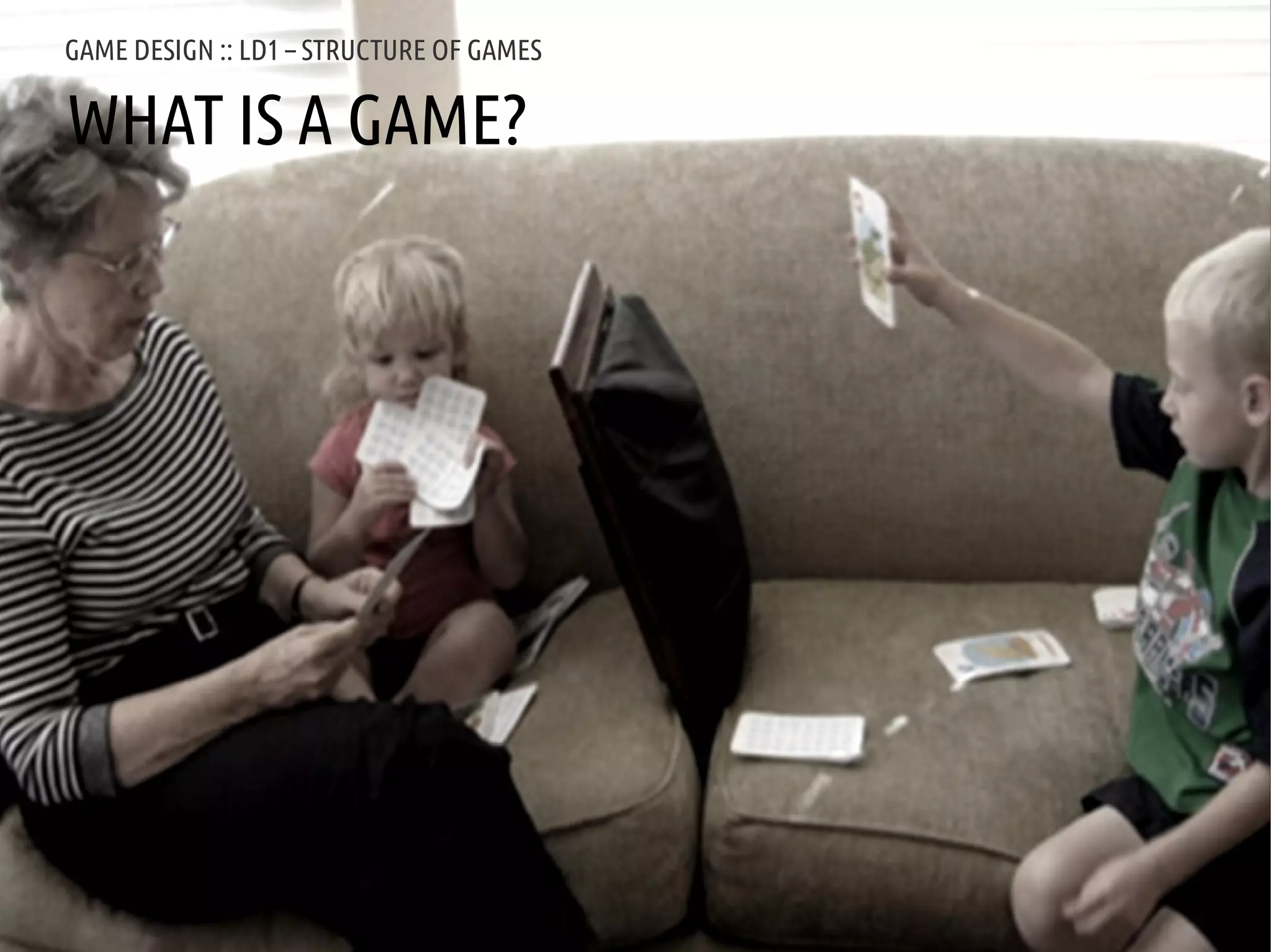 GAME DESIGN :: LD1 – STRUCTURE OF GAMES

WHAT IS A GAME?




ANDREA @RESMINI :: HIT, HÖGSKOLAN I BORÅS
 