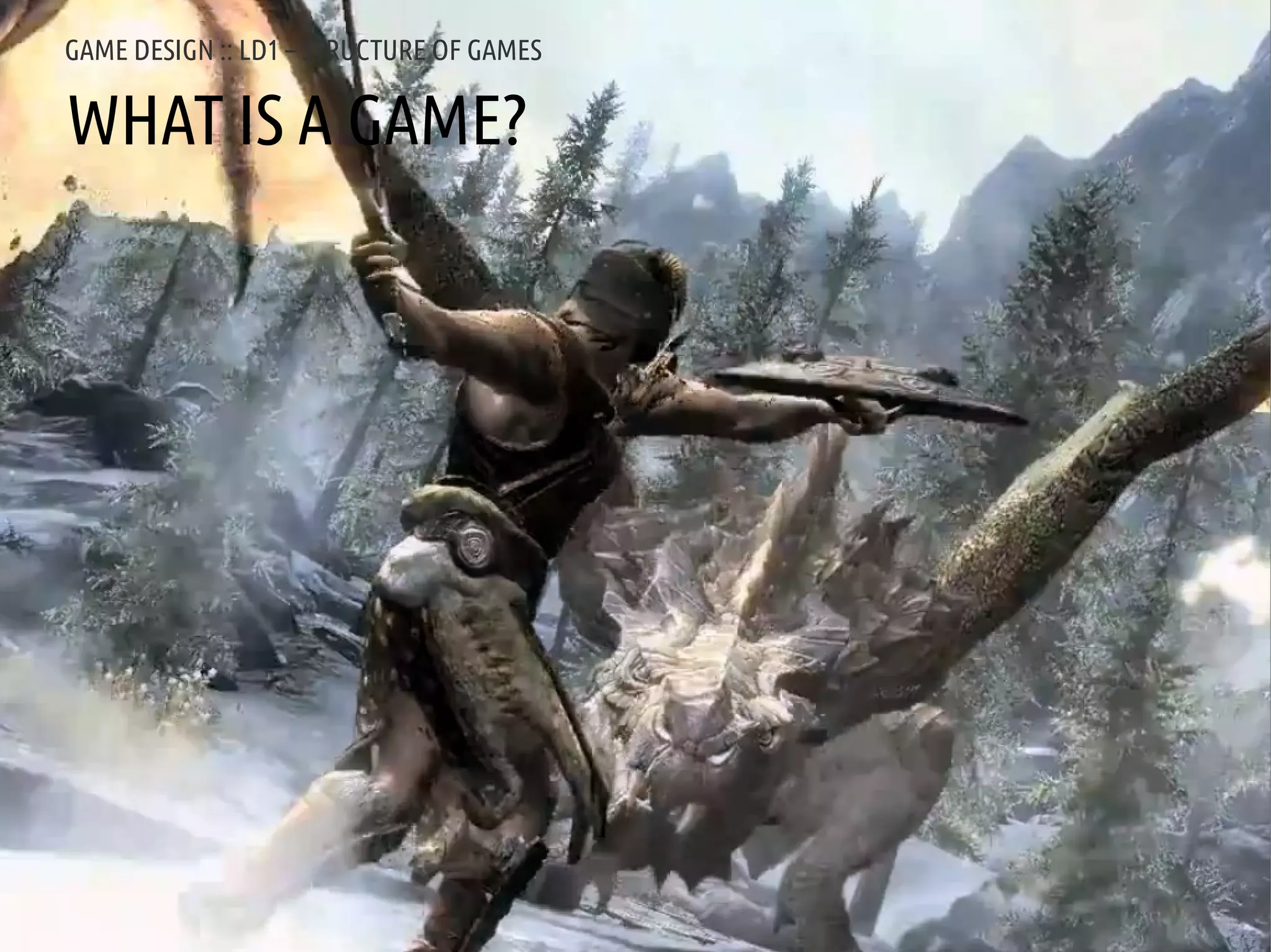 GAME DESIGN :: LD1 – STRUCTURE OF GAMES

WHAT IS A GAME?




ANDREA @RESMINI :: HIT, HÖGSKOLAN I BORÅS
 