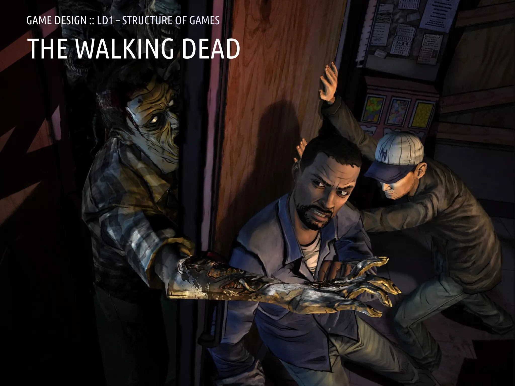 GAME DESIGN :: LD1 – STRUCTURE OF GAMES

THE WALKING DEAD




ANDREA @RESMINI :: HIT, HÖGSKOLAN I BORÅS
 