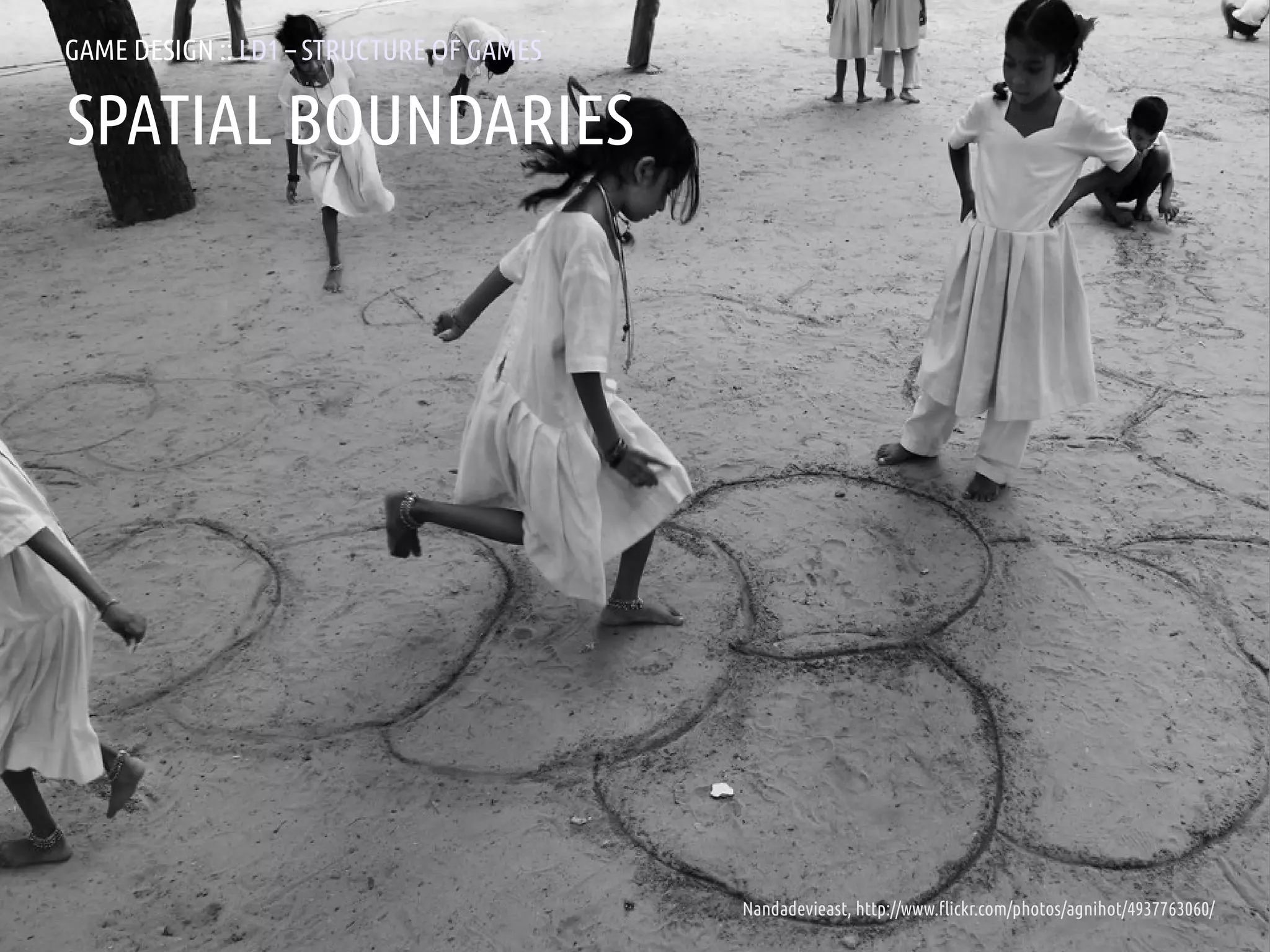 GAME DESIGN :: LD1 – STRUCTURE OF GAMES

SPATIAL BOUNDARIES




ANDREA @RESMINI :: HIT, HÖGSKOLAN I BORÅS   Nandadevieast, http://www.flickr.com/photos/agnihot/4937763060/
 