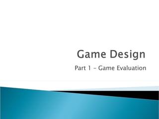 Part 1 – Game Evaluation 