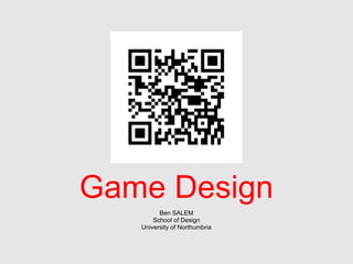 Game Design
         Ben SALEM
       School of Design
   University of Northumbria
 