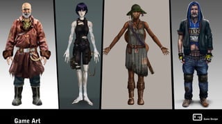 Game Art
           Game Design
 