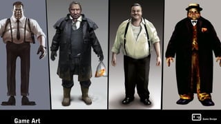 Game Art
           Game Design
 