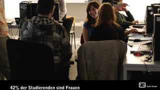 42% der Studierenden sind Frauen
                                   Game Design
 
