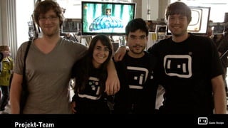 Projekt-Team
               Game Design
 