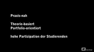 Praxis-nah

Theorie-basiert
Portfolio-orientiert

hohe Partizipation der Studierenden


                                      Game Design
 