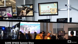 GAME SPACE Summer Show
                         Game Design
 