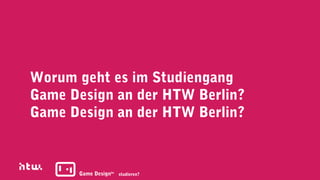 Worum geht es im Studiengang
Game Design an der HTW Berlin?
Game Design an der HTW Berlin?



      Game Designba studieren?
 