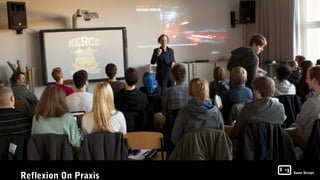 Reflexion On Praxis
                      Game Design
 