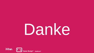 Danke
Game Designba studieren?
 