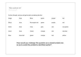 How would you redesign the question as a closed ended one
so as to avoid the problems identified earlier?

 