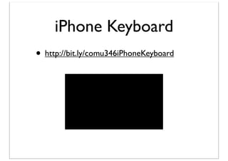 iPhone Keyboard
• http://bit.ly/comu346iPhoneKeyboard

 