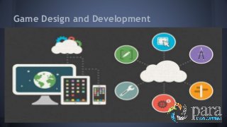 Game Design and Development
 