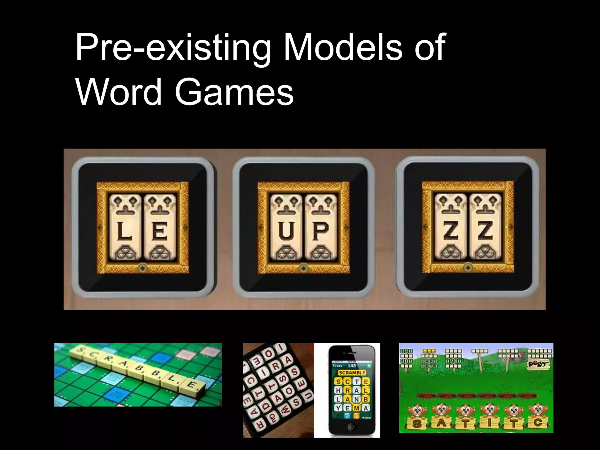 Pre-existing Models of
Word Games
 