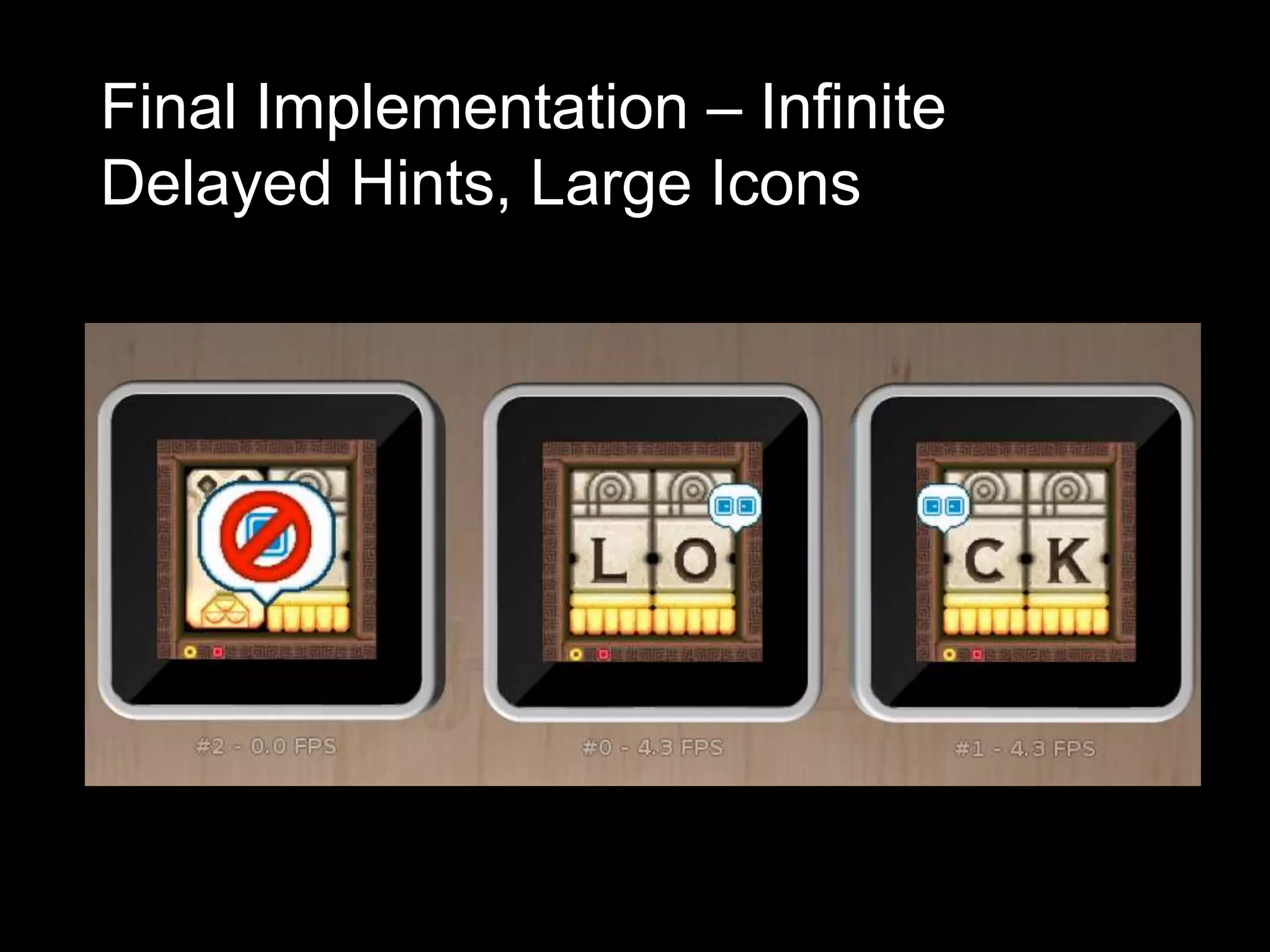 Final Implementation – Infinite
Delayed Hints, Large Icons
 