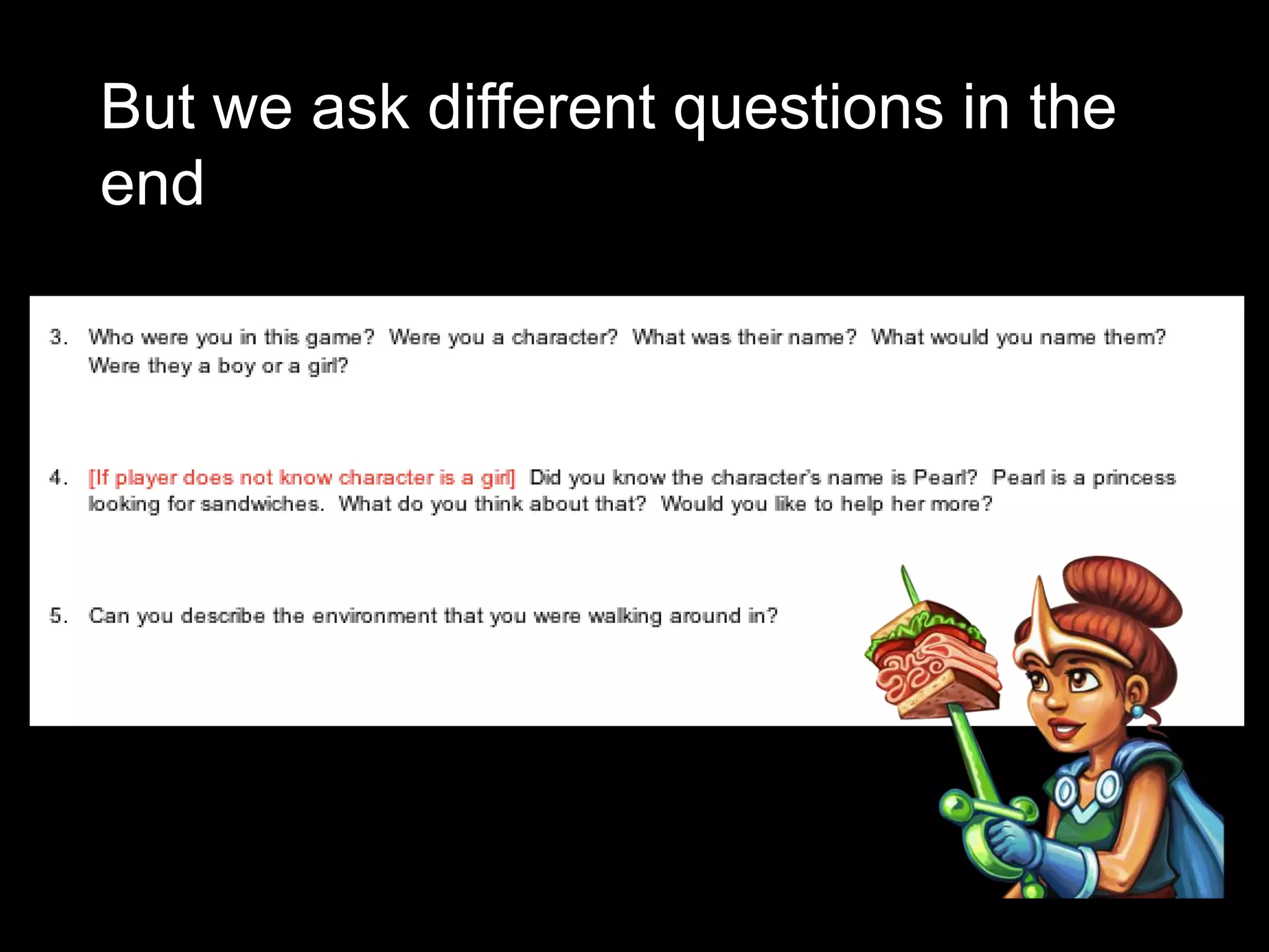 But we ask different questions in the
end
 