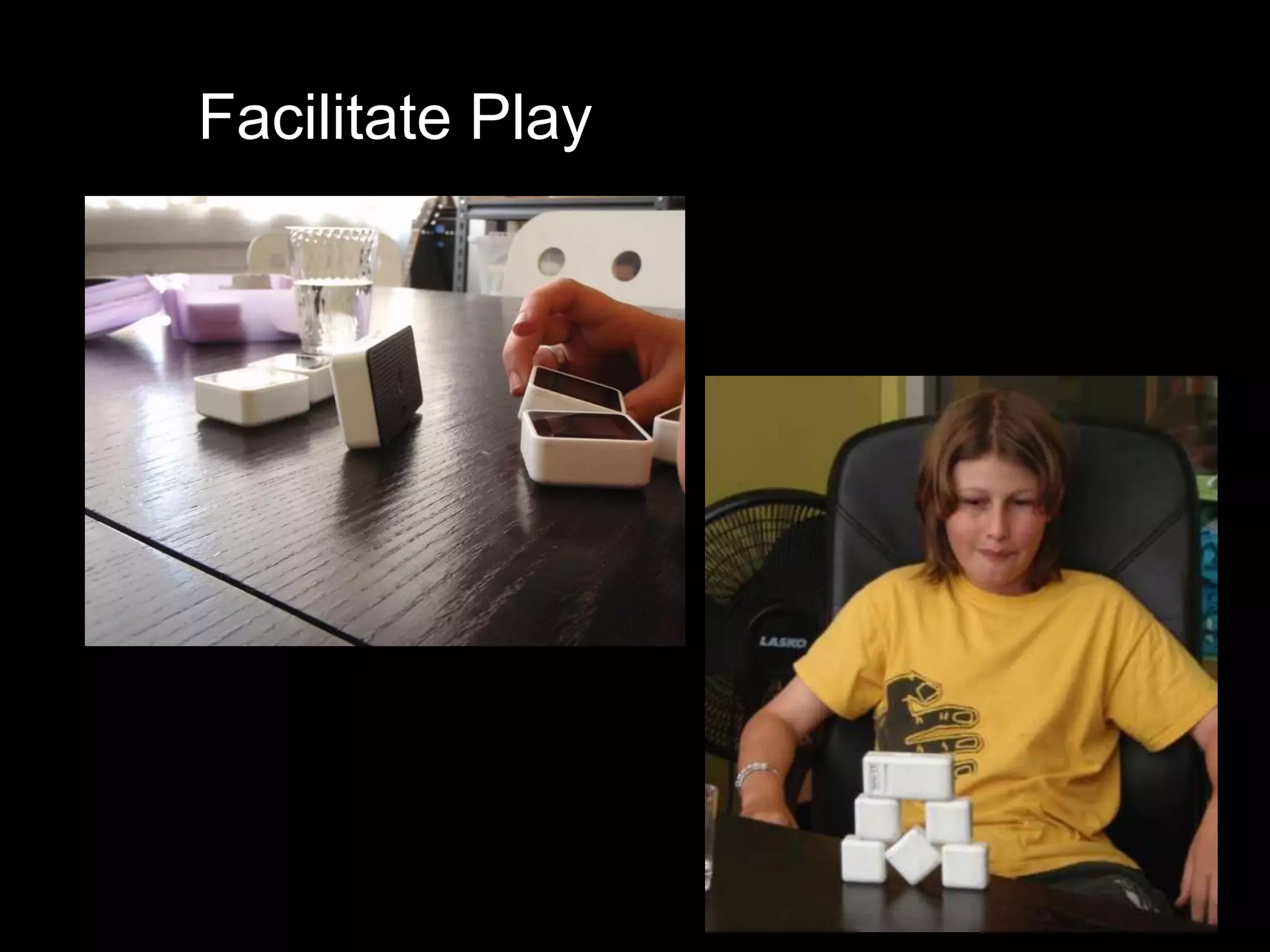 Facilitate Play

                           We want you to help us find
                                  problems!




  We want you to tinker!
 