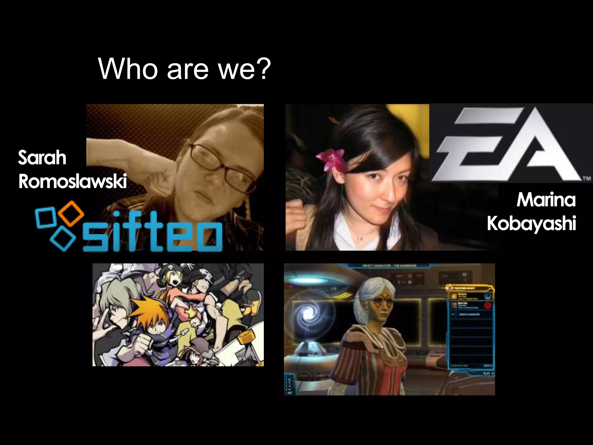 Who are we?

Sarah
Romoslawski
                         Marina
                      Kobayashi
 