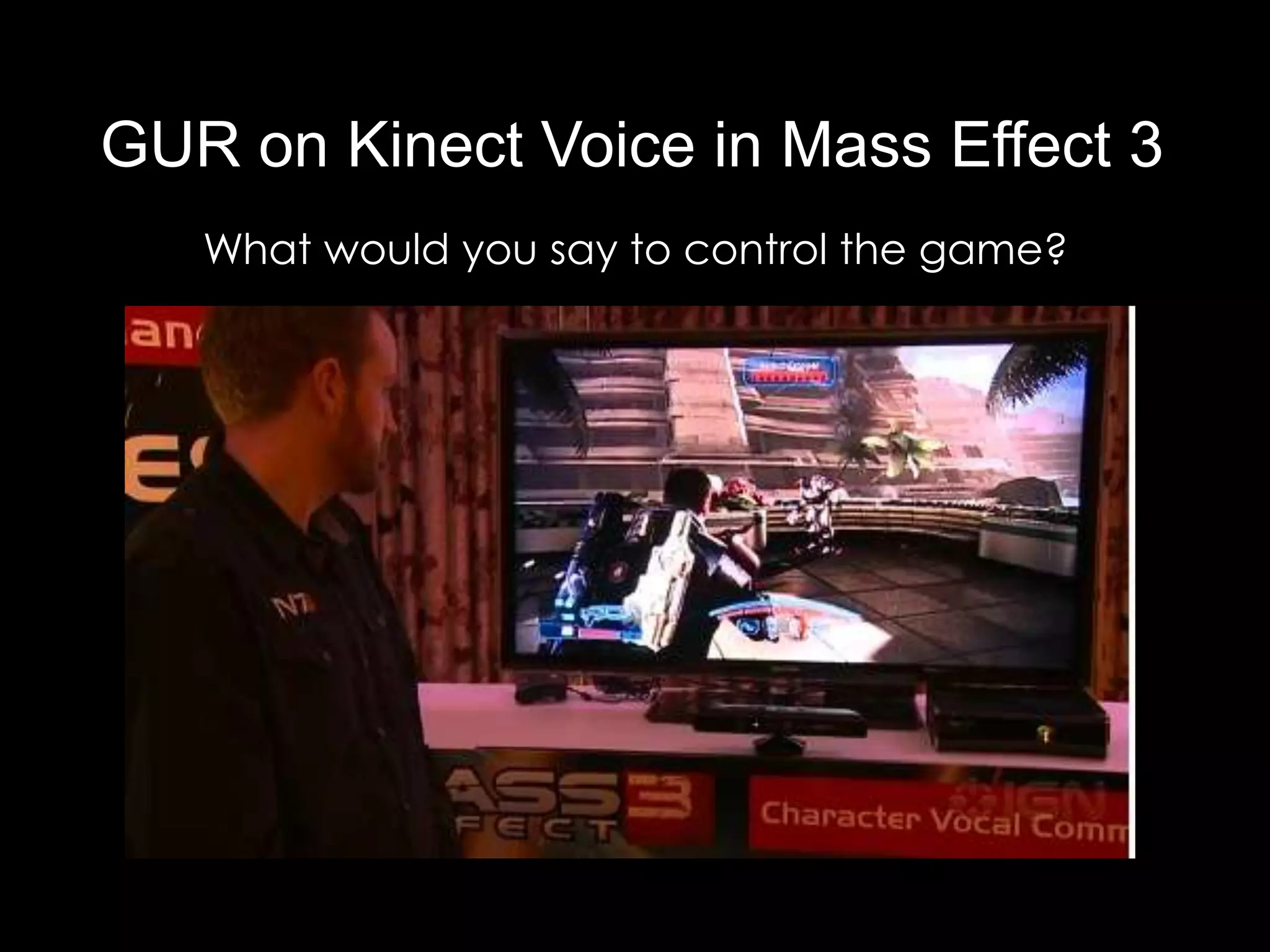 GUR on Kinect Voice in Mass Effect 3
   What would you say to control the game?
 