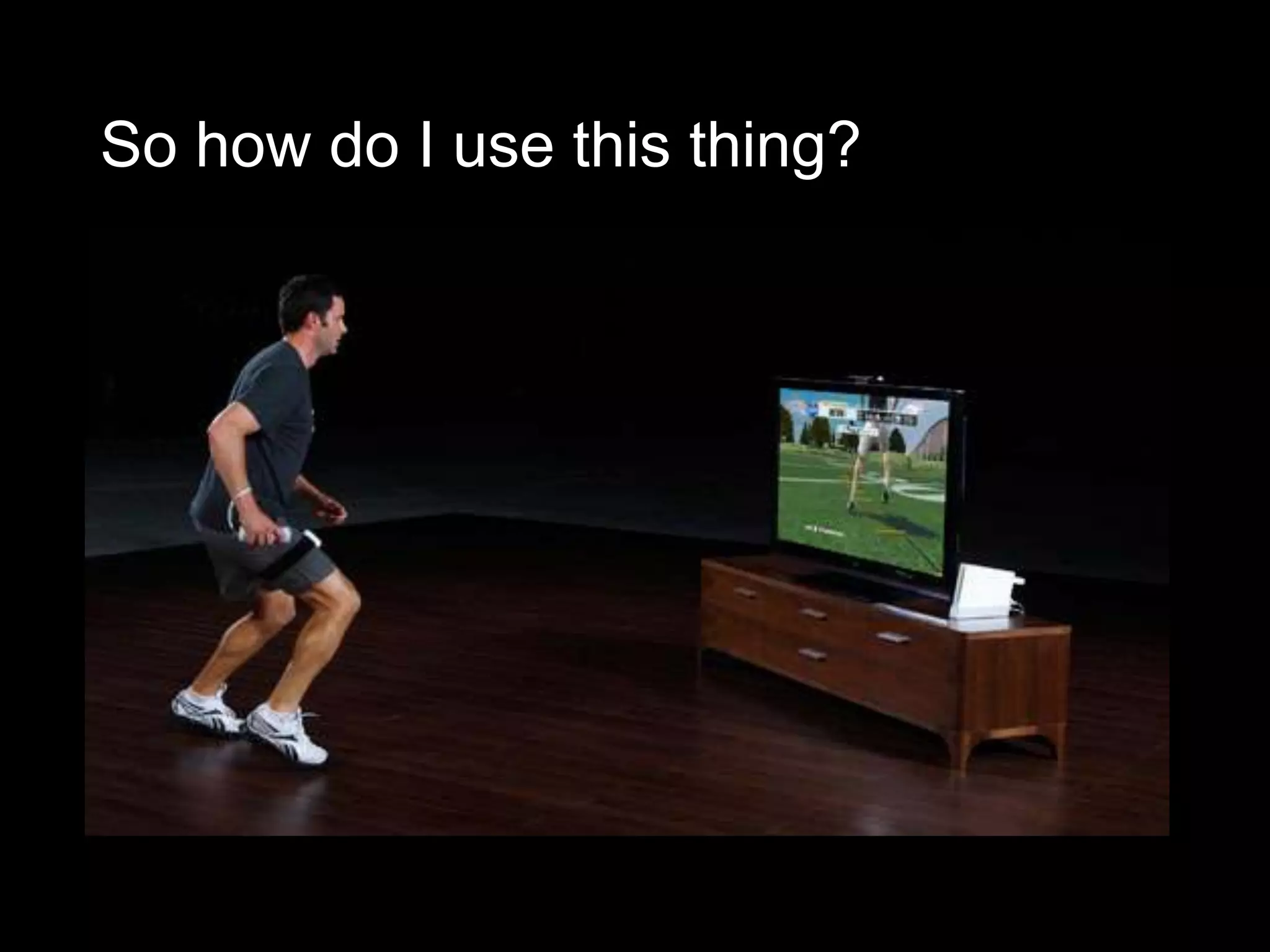 So how do I use this thing?
 