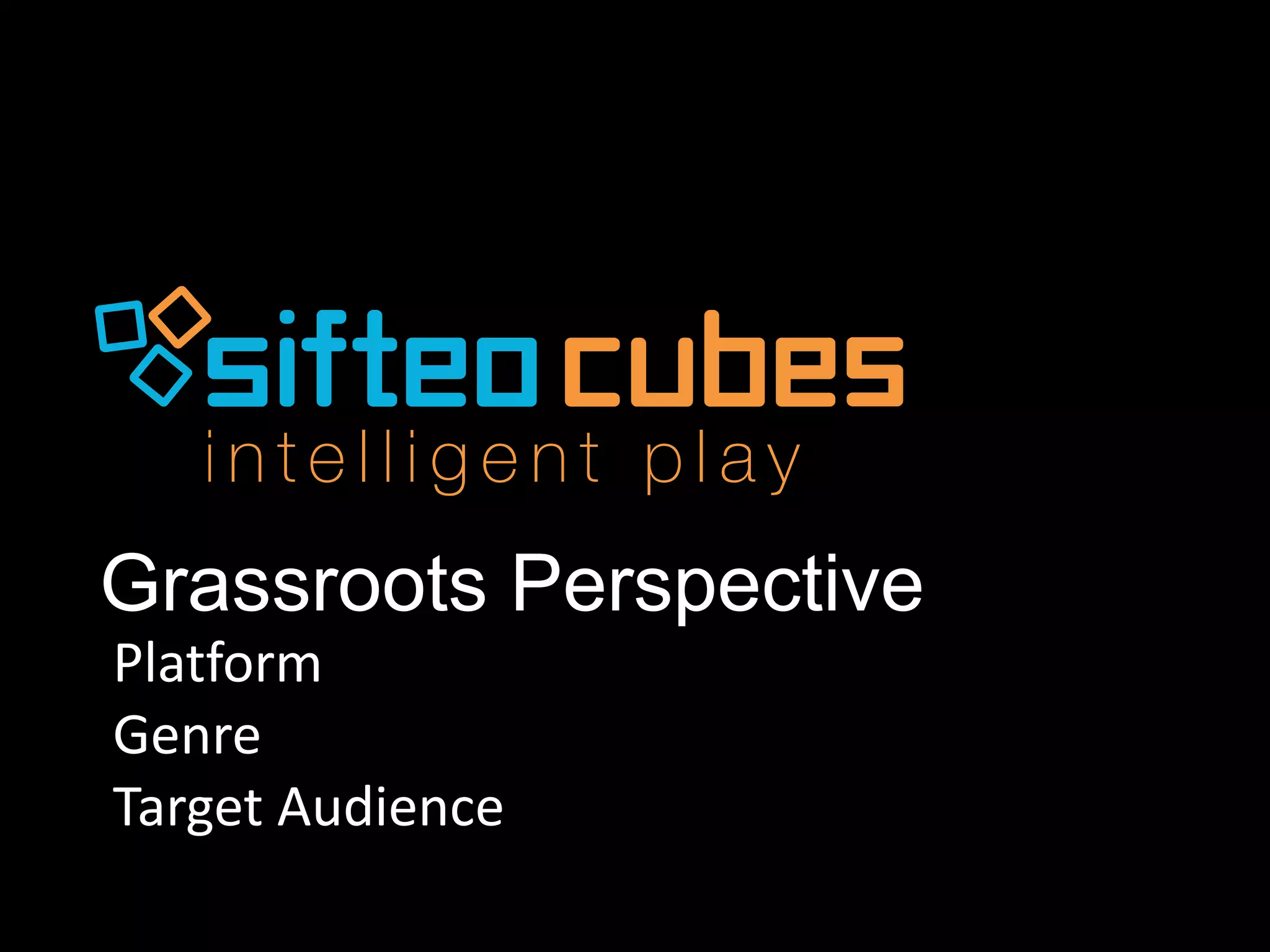 Grassroots Perspective
Platform
Genre
Target Audience
 