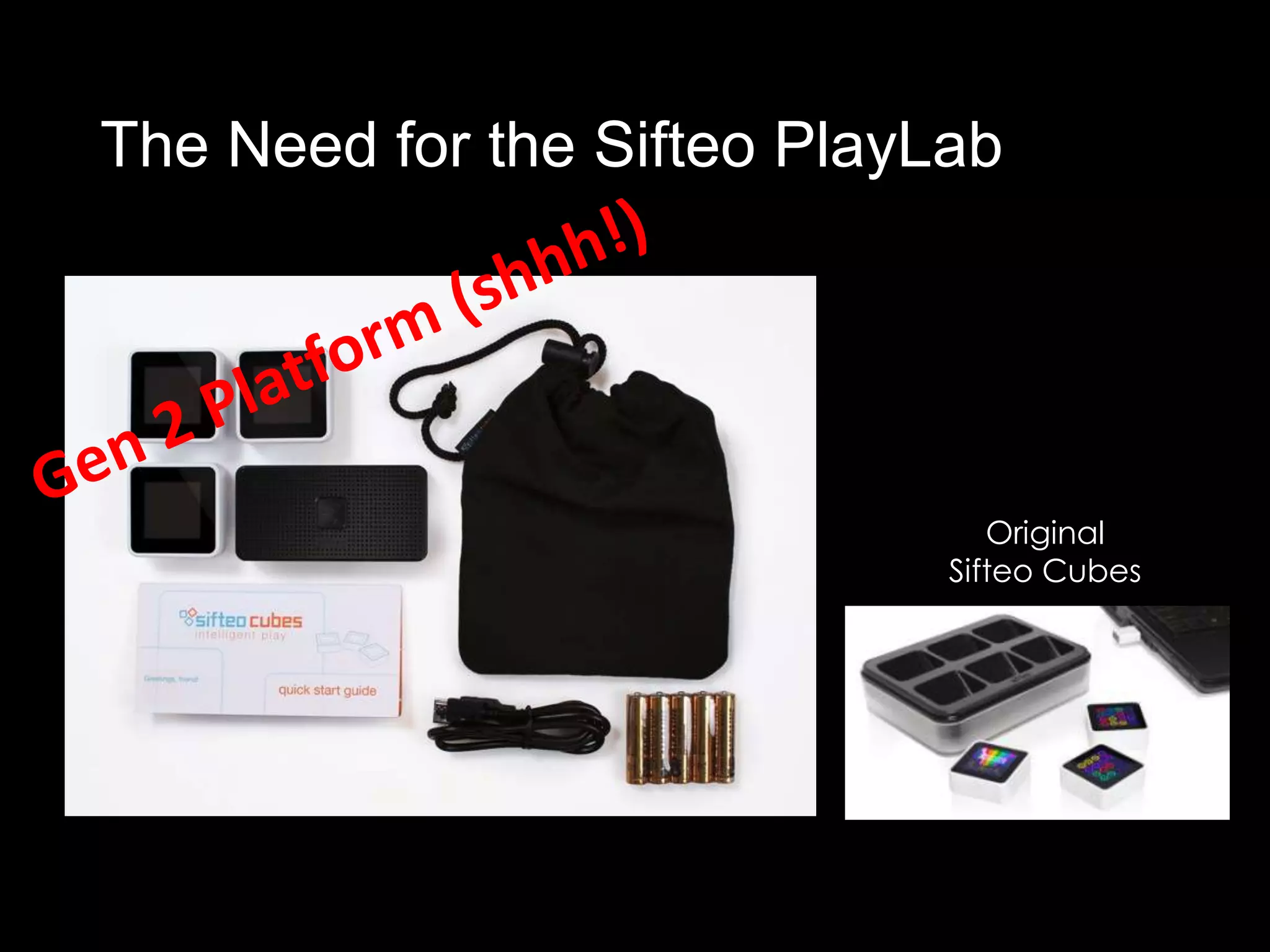 The Need for the Sifteo PlayLab




                                     Original
                                  Sifteo Cubes




                       Ok so now let’s find some
                           people to play…
 