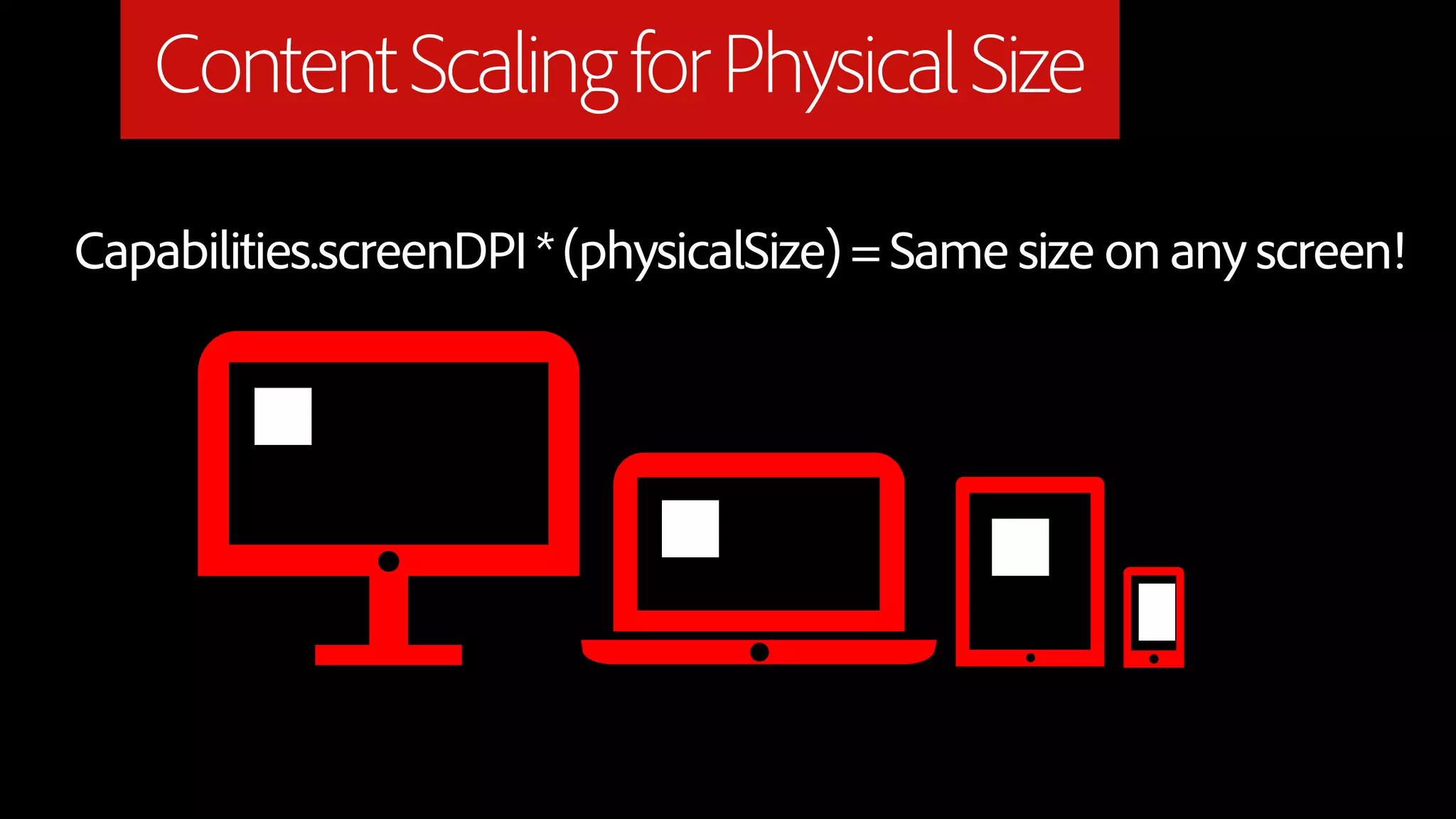 Content Scaling for Physical Size

Capabilities.screenDPI * (physicalSize) = Same size on any screen!
 