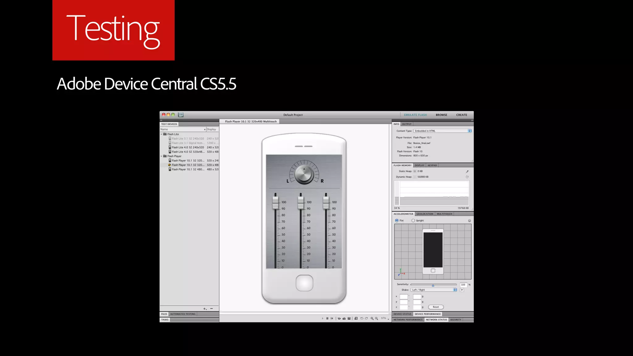 Testing
Adobe Device Central CS5.5
 
