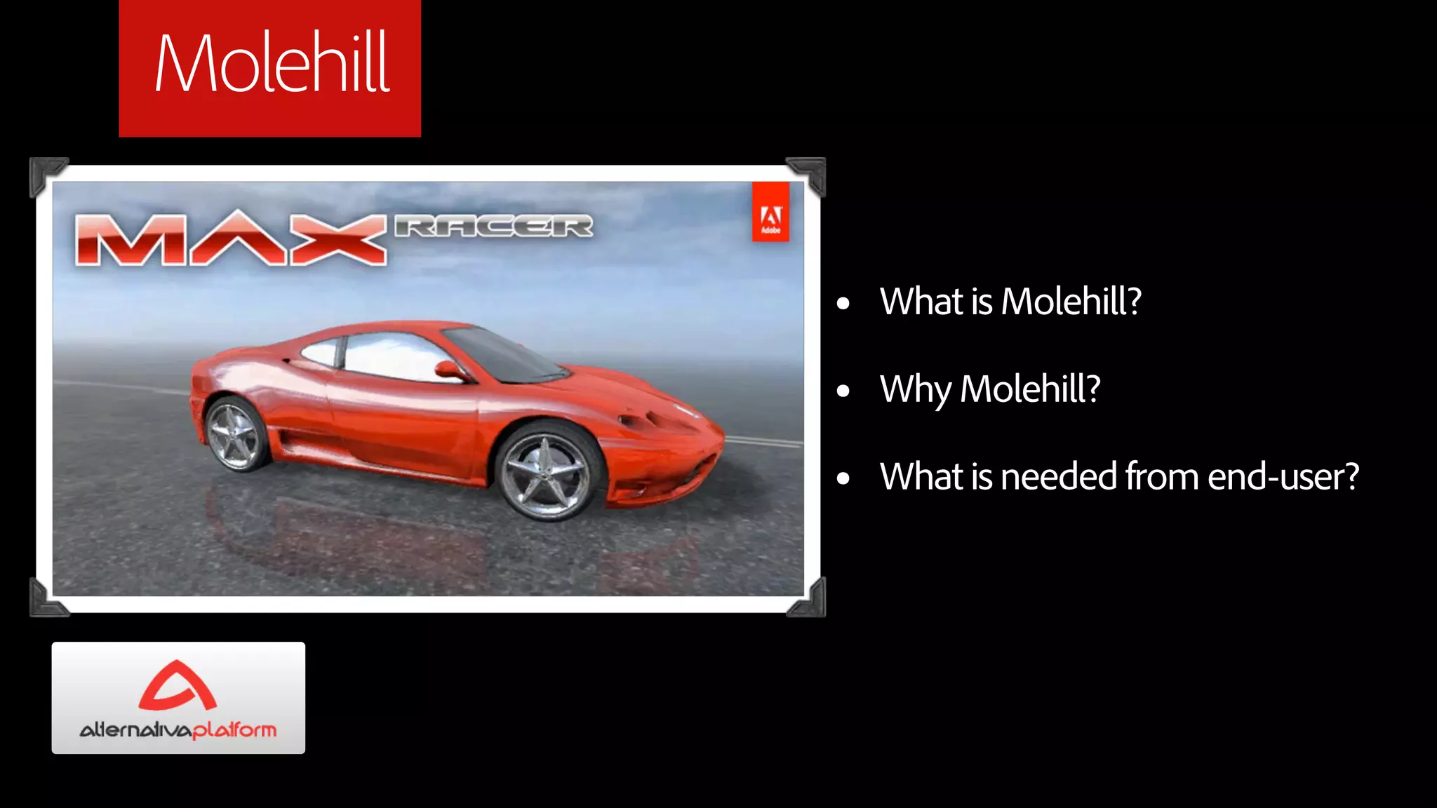 Molehill

           •   What is Molehill?

           •   Why Molehill?

           •   What is needed from end-user?
 
