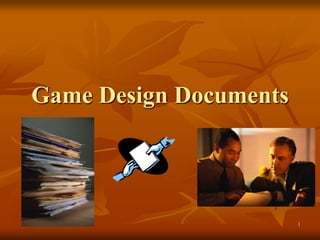 Game Design Documents




                        1
 