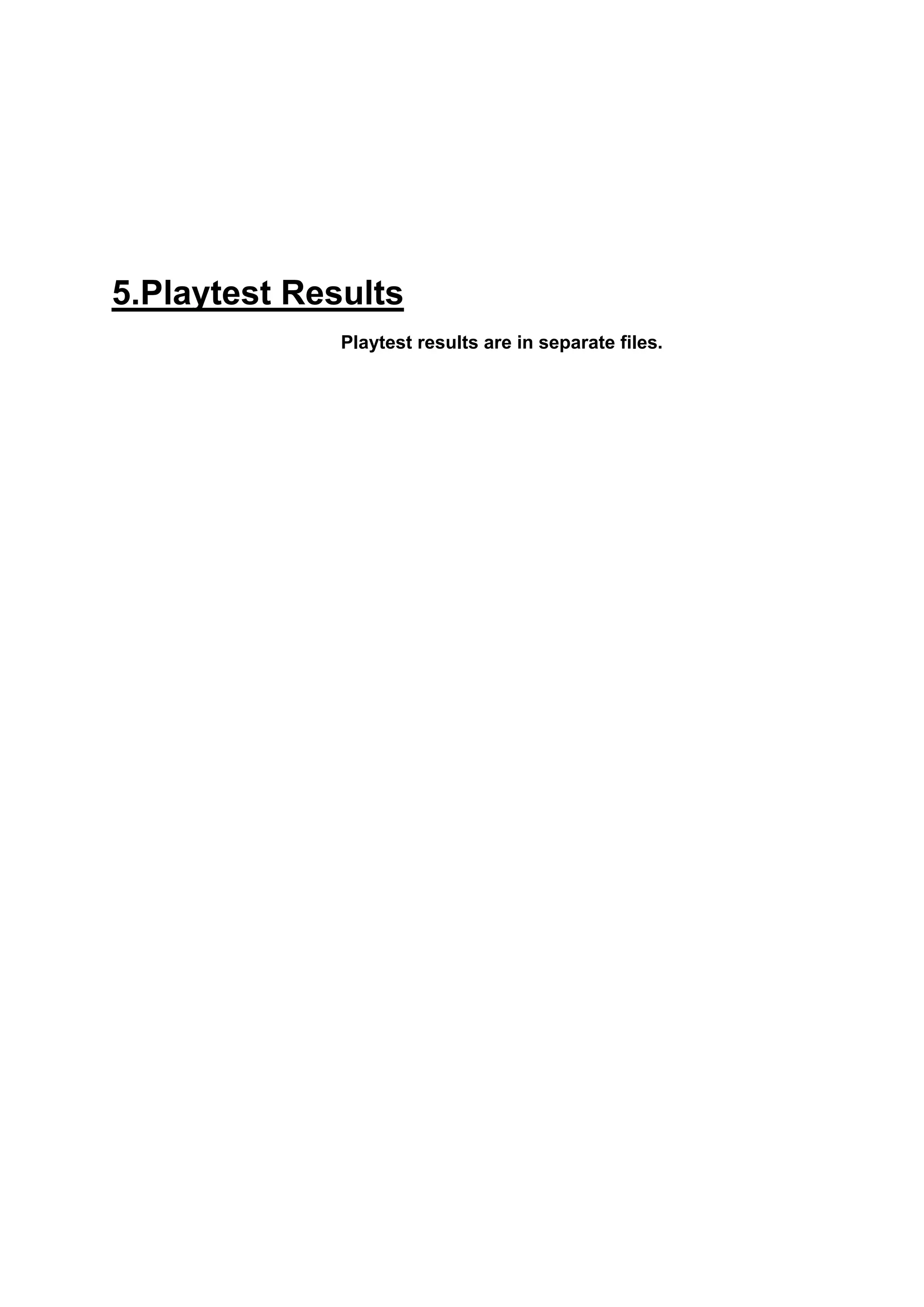 5.Playtest Results
              Playtest results are in separate files.
 