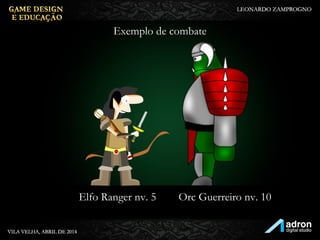 Exemplo de combate
Elfo Ranger nv. 5 Orc Guerreiro nv. 10
 