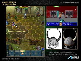 1 2
3
1- King’s Bounty, Jogo de estratégia, 2 -
Castle of Wolfenstein, 3 - Elmo Viking 3D
 