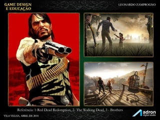 Referência: 1-Red Dead Redemption, 2- The Walking Dead, 3 - Brothers
 