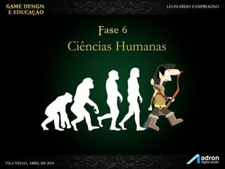 Fase 6
Ciências Humanas
 