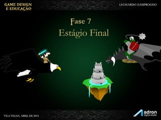 Fase 7
Estágio Final
 