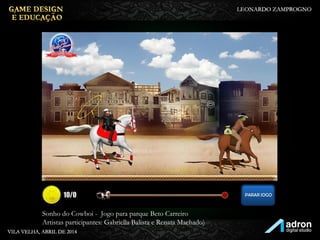 Extreme Show - Jogo para parque Beto Carreiro
Artistas participantes: Gabriella Balista e Renata Machado)
 